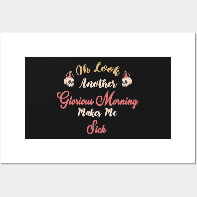 Oh Look Another Glorious Morning Makes Me Sick - Skull Halloween Gift - Cute Halloween Gift For Her Wall Art by WassilArt